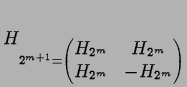 $ H_{2^{m+1} =
\begin{pmatrix}
H_{2^m}& H_{2^m}\\
H_{2^m}&-H_{2^m}
\end{pmatrix}}$